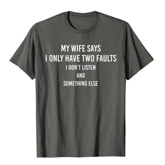 "My Wife Says I Only Have Two Faults" Funny T-Shirt – Humorous Gift Tee for Husbands